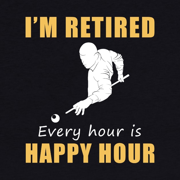 Rack 'Em Up for Retirement Fun! Billiard Tee Shirt Hoodie - I'm Retired, Every Hour is Happy Hour! by MKGift